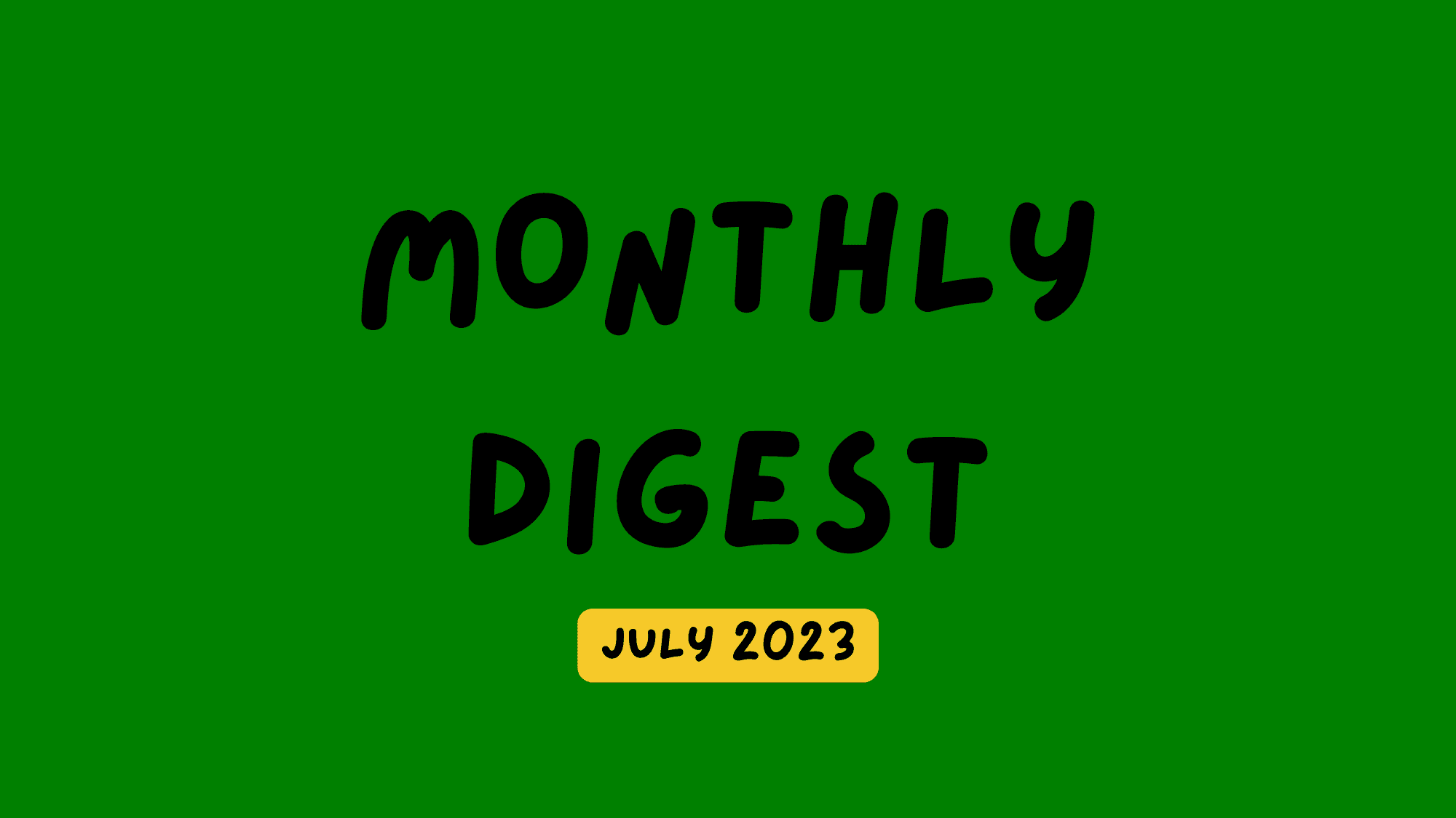 ๐ฐ Monthly digests: July 2023
